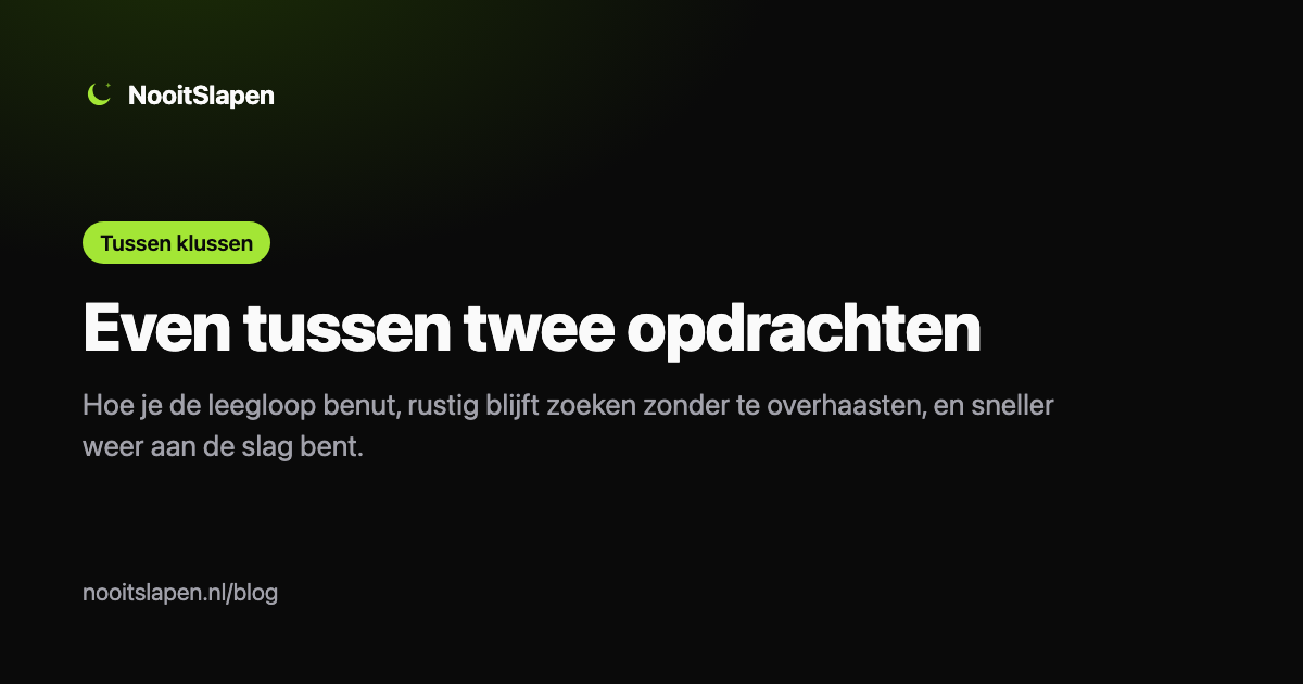 Even tussen twee opdrachten: de leegloop benutten zonder te overhaasten, uitgelegd door NooitSlapen