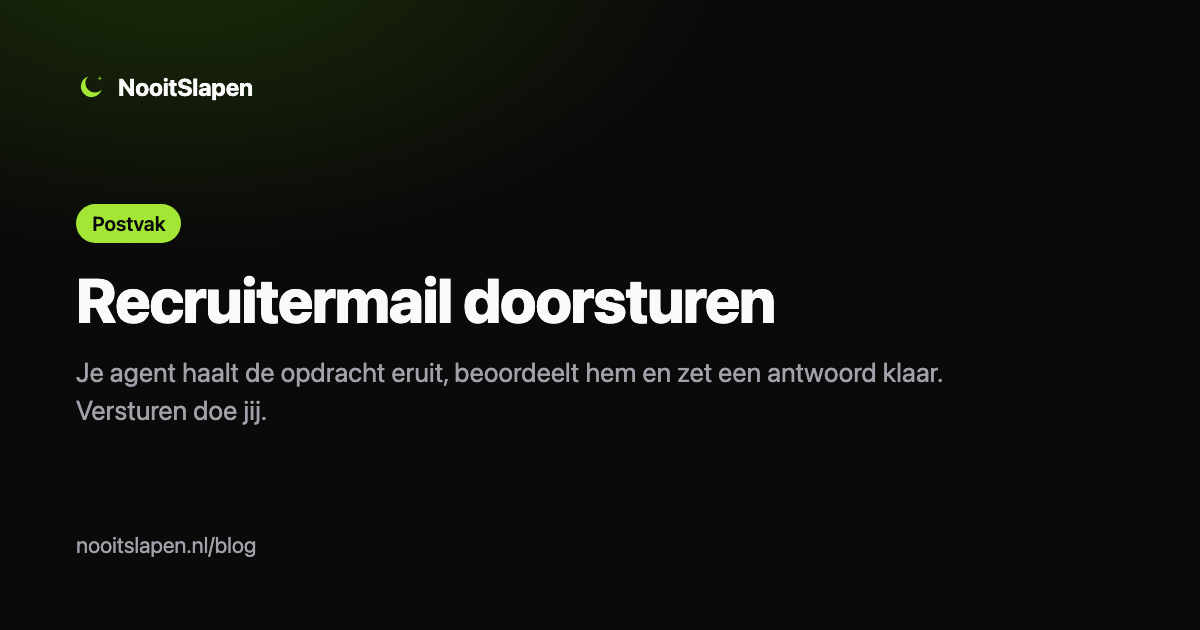 Recruitermail doorsturen naar je agent in NooitSlapen